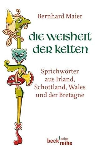 Die Weisheit der Kelten: Sprichwörter aus Irland, Schottland, Wales und der Bretagne (Beck'sche Reihe)