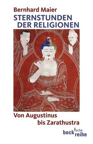 Sternstunden der Religionen Sonderausgabe: Von Augustinus bis Zarathustra