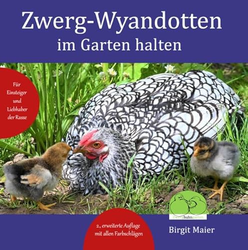 Zwerg-Wyandotten im Garten halten: Für Einsteiger und Liebhaber der Rasse