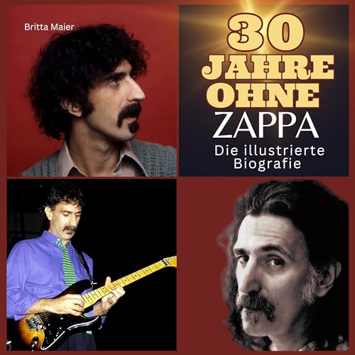 30 Jahre ohne Zappa: Die illustrierte Biografie von 27 Amigos