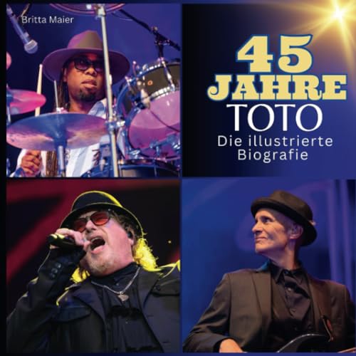 45 Jahre Toto: Die illustrierte Biografie von 27 Amigos