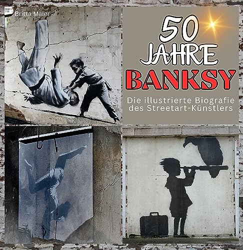 50 Jahre Banksy: Die illustrierte Biografie des Streetart-Künstlers von 27 Amigos