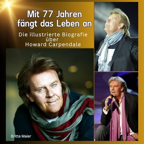 Die illustrierte Biografie über Howard Carpendale: Mit 77 Jahren fängt das Leben Die illustrierte Biografie über Howard Carpendale: Mit 77 Jahren fängt das Leben von 27 Amigos