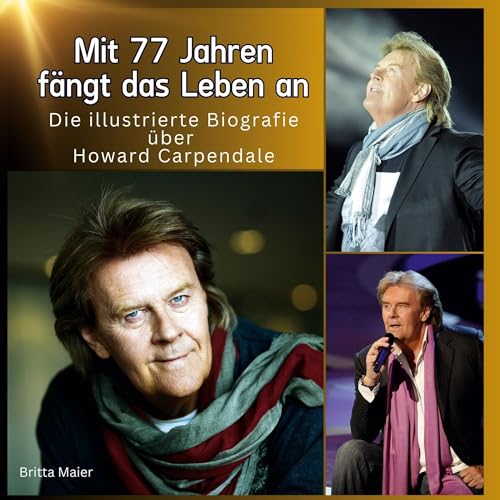 Die illustrierte Biografie über Howard Carpendale: Mit 77 Jahren fängt das Leben