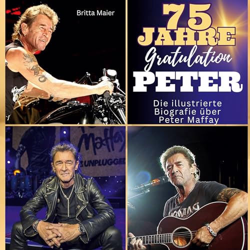 Die illustrierte Biografie über Peter Maffay: 75 Jahre Peter. Gratulation zum Geburtstag