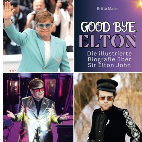 Die illustrierte Biografie über Sir Elton John: Good bye, Elton. Das Buch für Tour und Album.