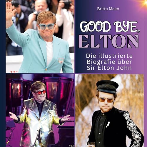 Die illustrierte Biografie über Sir Elton John: Good bye, Elton. Das Buch für Tour und Album. von 27Amigos