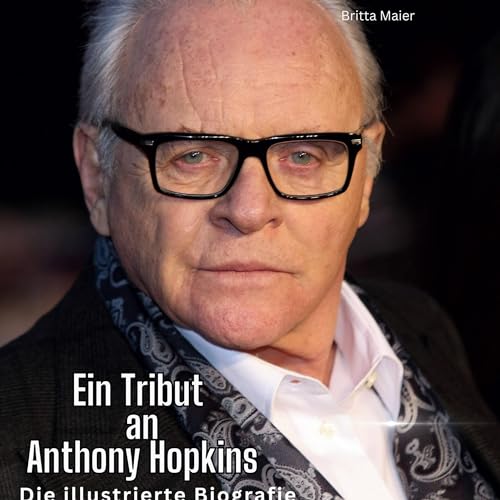 Ein Tribut an Anthony Hopkins: Eine illustrierte Biografie von 27Amigos