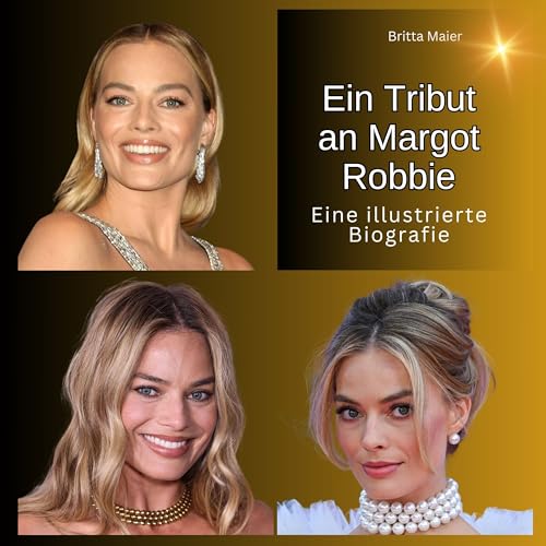 Ein Tribut an Margot Robbie: Eine illustrierte Biografie Ein Tribut an Margot Robbie: Eine illustrierte Biografie