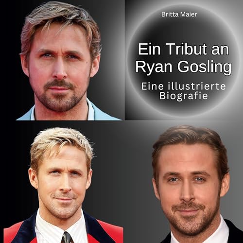Ein Tribut an Ryan Gosling: Eine illustrierte Biografie Ein Tribut an Ryan Gosling: Eine illustrierte Biografie