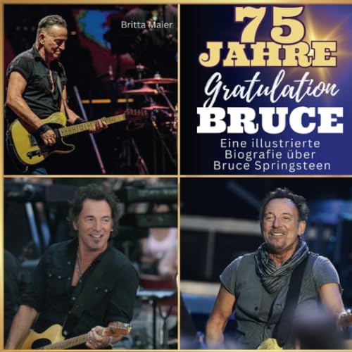Eine illustrierte Biografie über Bruce Springsteen: 75 Jahre Bruce. Gratulation zum Geburtstag: 75 Jahre Bruce. Gratulation zum Geburtstag. Das Buch ... Das perfekte Geschenk für Fans statt T-Shirt.