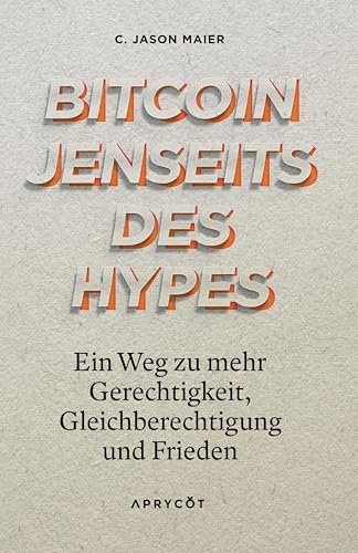 Bitcoin jenseits des Hypes: Ein Weg zu mehr Gerechtigkeit, Gleichberechtigung und Frieden – Bitcoin aus einer progressiven linken Perspektive verstehen von Aprycot Media