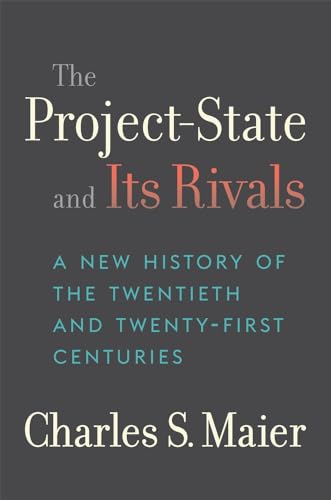 The Project-State and Its Rivals: A New History of the Twentieth and Twenty-First Centuries von Harvard University Press