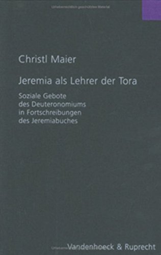 Jeremia als Lehrer der Tora: Soziale Gebote des Deuteronomiums in Fortschreibungen des Jeremiabuches (Forschungen zur Religion und Literatur des Alten und Neuen Testaments, Band 196) von Vandenhoeck & Ruprecht