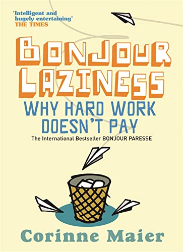 Bonjour Laziness: Why Hard Work Doesn't Pay