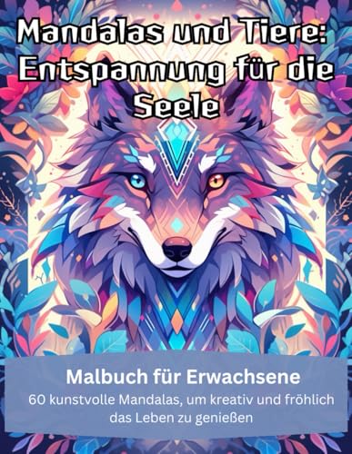 Mandalas und Tiere: Entspannung für die Seele: Malbuch für Erwachsene von Independently published