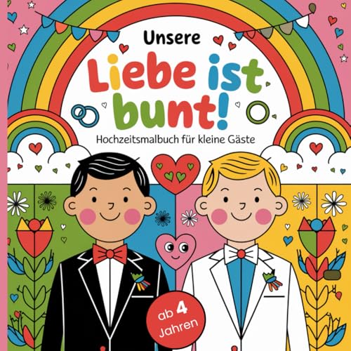Unsere Liebe ist bunt – Hochzeitsmalbuch für Kinder ab 4 Jahren mit 50 liebevollen Motiven von Independently published