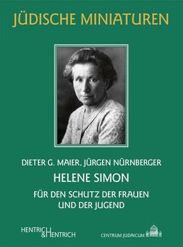 Helene Simon: Für den Schutz der Frauen und der Jugend (Jüdische Miniaturen: Herausgegeben von Hermann Simon)