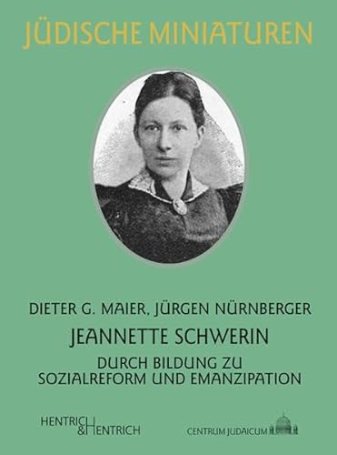 Jeannette Schwerin: Durch Bildung zu Sozialreform und Emanzipation (Jüdische Miniaturen: Herausgegeben von Hermann Simon)