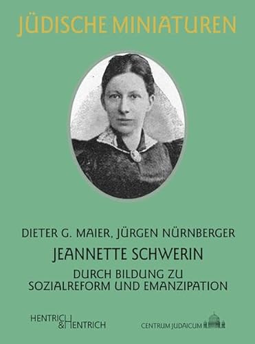 Jeannette Schwerin: Durch Bildung zu Sozialreform und Emanzipation (Jüdische Miniaturen: Herausgegeben von Hermann Simon)