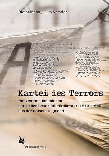 Kartei des Terrors: Notizen zum Innenleben der chilenischen Militärdiktatur (1973 - 1990) aus der Colonia Dignidad