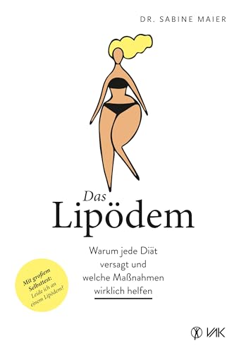 Das Lipödem: Warum jede Diät versagt und welche Maßnahmen wirklich helfen von VAK Verlags GmbH