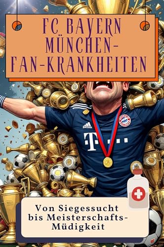 FC Bayern München-Fan-Krankheiten - Genial lustiges Humorbuch - das perfekte Geschenk für Weihnachten und Geburtstag: Von Siegessucht bis Meisterschafts-Müdigkeit von FlipFlop