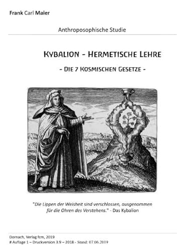Anthroposophische Studien und Forschung / Kybalion - Hermetische Lehre: - Die 7 Kosmischen Gesetze -
