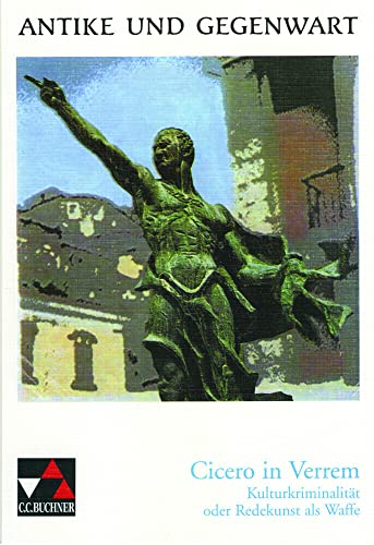 Antike und Gegenwart / Cicero in Verrem: Lateinische Texte zur Erschließung europäischer Kultur: Kulturkriminalität oder: Redekunst als Waffe (Antike ... Texte zur Erschließung europäischer Kultur) Antike und Gegenwart / Cicero in Verrem: Lateinische Texte zur Erschließung europäischer Kultur: Kulturkriminalität oder: Redekunst als Waffe (Antike ... Texte zur Erschließung europäischer Kultur)