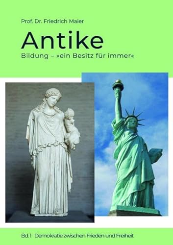 Antike: Bildung – »ein Besitz für immer« – Bd. 1 Demokratie zwischen Frieden und Freiheit von Idea Verlag GmbH