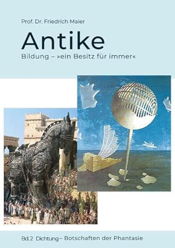 Antike: Bildung – »ein Besitz für immer« – Bd. 2 Dichtung – Botschaften der Phantasie Antike: Bildung – »ein Besitz für immer« – Bd. 2 Dichtung – Botschaften der Phantasie von Idea