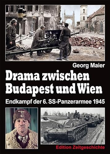 Drama zwischen Budapest und Wien: Endkampf der 6. SS-Panzerarmee 1945