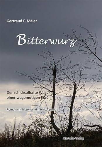 Bitterwurz: Der schicksalhafte Weg einer wagemutigen Frau von Ohetaler-Verlag