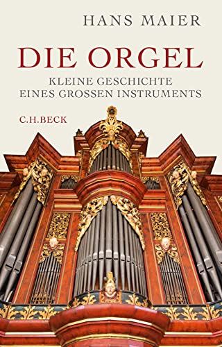 Die Orgel: Kleine Geschichte eines großen Instruments von C.H.Beck