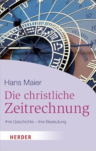 Die christliche Zeitrechnung: Ihre Geschichte - ihre Bedeutung (HERDER spektrum) von Verlag Herder