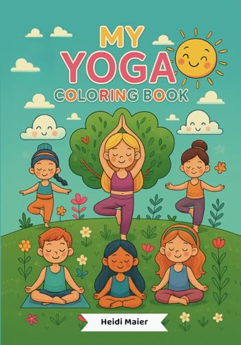 MY YOGA Coloring Book - Yoga for Kids: paint, understand, try out - age 4 - 10 years von Independently published