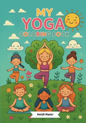 Malbuch MY YOGA Coloring Book - Yoga für Kinder Malbuch: malen, verstehen, ausprobieren - kleine Yogis Alter 4-10 Jahre von Independently published