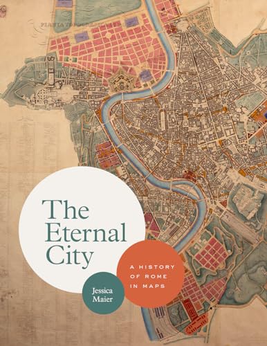 The Eternal City: A History of Rome in Maps von University of Chicago Press