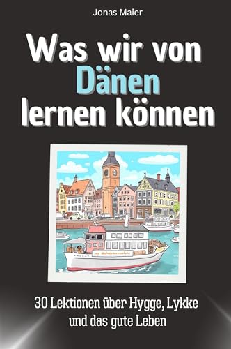 Was wir von Dänen lernen können - Das perfekte Geschenk für Weihnachten und Geburtstag für Männer, Frauen und Teenager: 30 Lektionen über Hygge, Lykke und das gute Leben Was wir von Dänen lernen können - Das perfekte Geschenk für Weihnachten und Geburtstag für Männer, Frauen und Teenager: 30 Lektionen über Hygge, Lykke und das gute Leben von FlipFlop