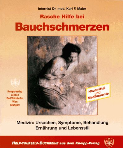Rasche Hilfe bei Bauchschmerzen: Medizin: Ursachen, Symptome, Behandlung, Ernährung und Lebensstil