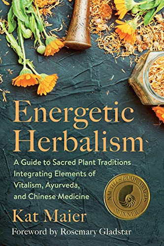 Energetic Herbalism: A Guide to Sacred Plant Traditions Integrating Elements of Vitalism, Ayurveda, and Chinese Medicine von Chelsea Green Publishing