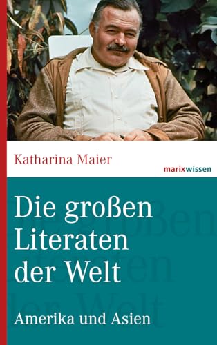 Die großen Literaten der Welt: Amerika und Asien (marixwissen) von marix Verlag ein Imprint von Verlagshaus Römerweg