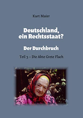 Deutschland, ein Rechtsstaat?: Der Durchbruch - Teil 3 - Die Akte Grete Flach von Books on Demand