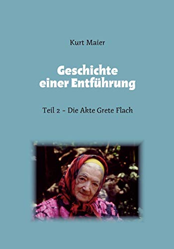 Geschichte einer Entführung: Teil 2 - Die Akte Grete Flach