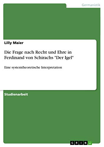 Die Frage nach Recht und Ehre in Ferdinand von Schirachs "Der Igel": Eine systemtheoretische Interpretation