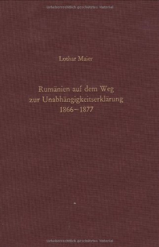 Rumänien auf dem Weg zur Unabhängigkeitserklärung 1866-1877: Schein und Wirklichkeit liberaler Verfassung und staatlicher Souveränität (Südosteuropäische Arbeiten, 88, Band 88) von De Gruyter Oldenbourg