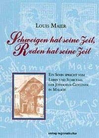Schweigen hat seine Zeit, Reden hat seine Zeit: Ein Sohn spricht vom Leben und Schicksal der Jüdischen Gemeinde in Malsch von verlag regionalkultur,