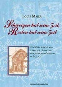 Schweigen hat seine Zeit, Reden hat seine Zeit: Ein Sohn spricht vom Leben und Schicksal der Jüdischen Gemeinde in Malsch von verlag regionalkultur