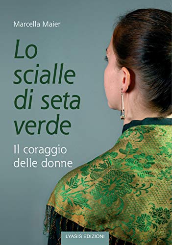 Lo scialle di seta verde. Il coraggio delle donne von Lyasis