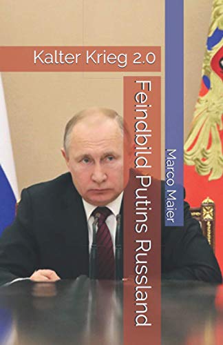Feindbild Putins Russland: Kalter Krieg 2.0 von Independently published